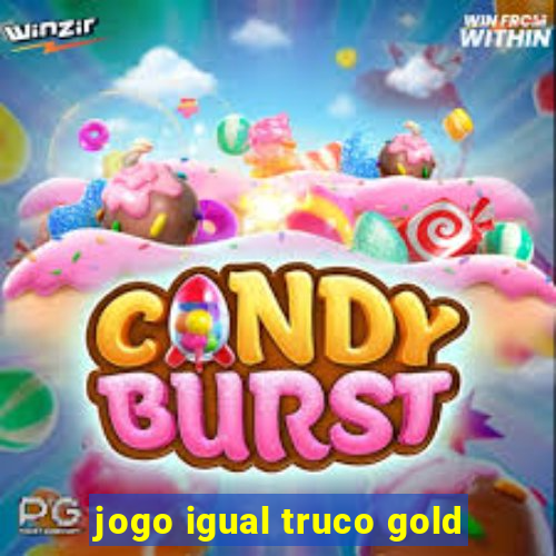 jogo igual truco gold